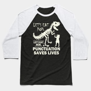 Funny Let's Eat Mom Punctuation Saves Lives Baseball T-Shirt